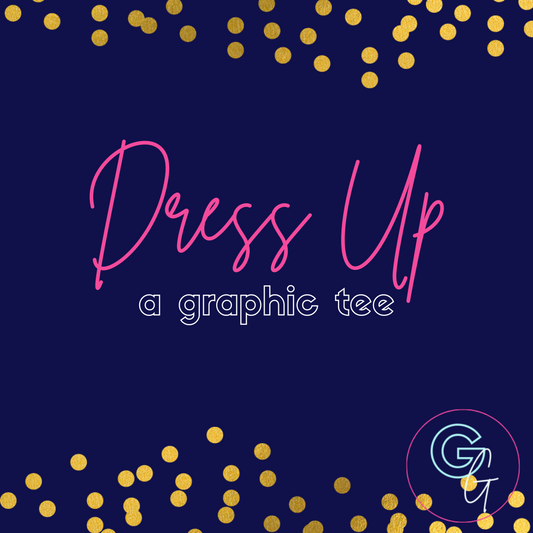 | D R E S S U P — A Graphic Tee |