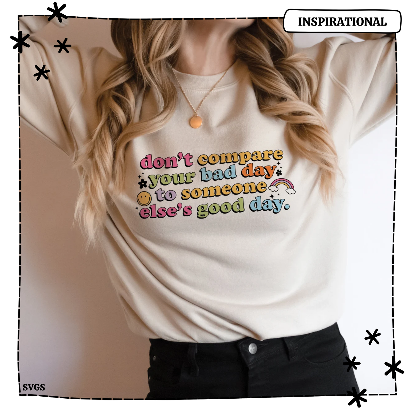 Don't Compare Your Bad Day To Someone Else's Good Day