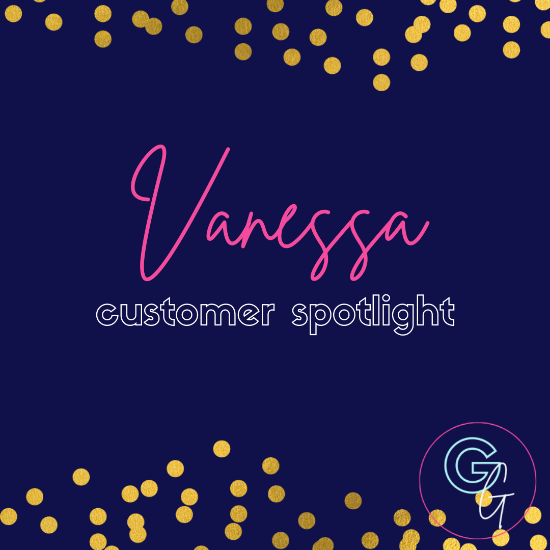 | C U S T O M E R   S P O T L I G H T -- Vanessa |