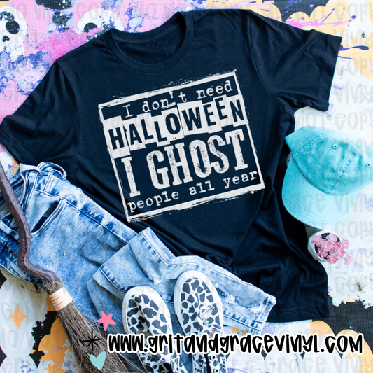 I Don't Need Halloween, I Ghost People All Year