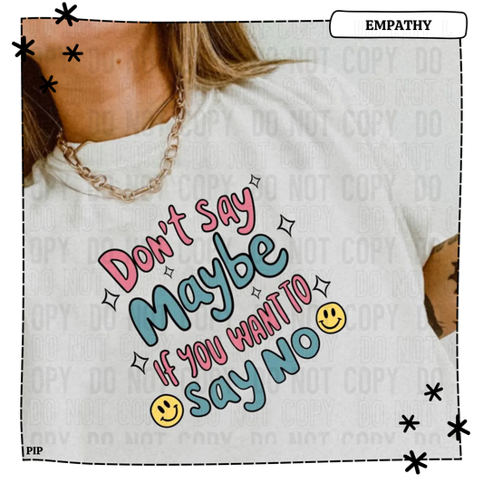 Don't Say Maybe If You Want To Say No