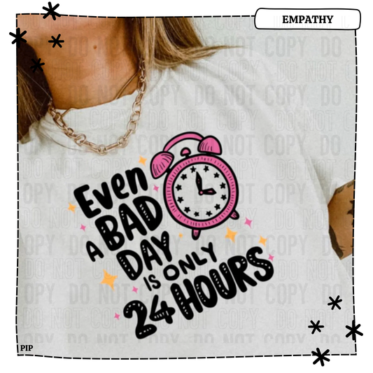 Even A Bad Day Is Only 24 Hours