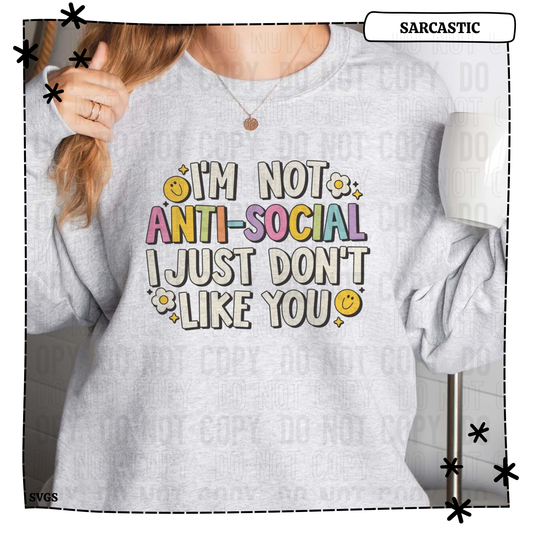 I'm Not Anti-Social I Just Don't Like You