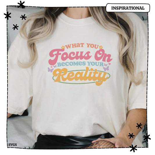 What You Focus On Becomes Your Reality